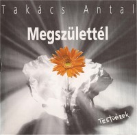 Takcs Antal: Megszlettl