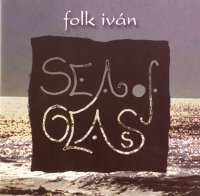 Folk Ivn: Sea Of Glass